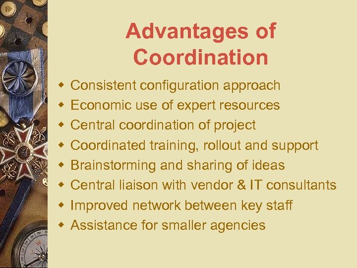 Advantages of Coordination w w w w Consistent configuration approach Economic use of expert