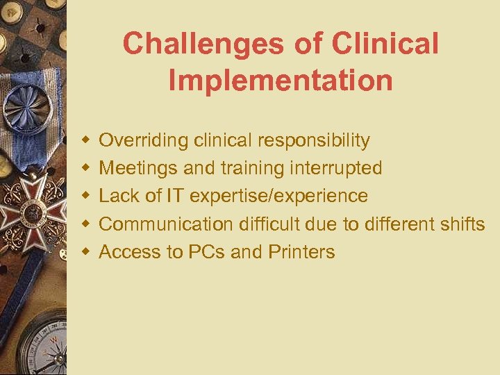 Challenges of Clinical Implementation w w w Overriding clinical responsibility Meetings and training interrupted