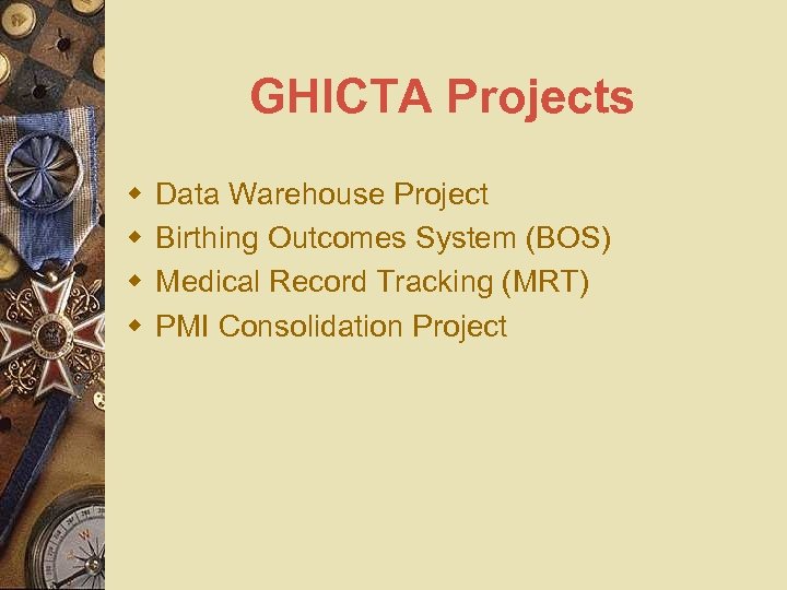 GHICTA Projects w w Data Warehouse Project Birthing Outcomes System (BOS) Medical Record Tracking