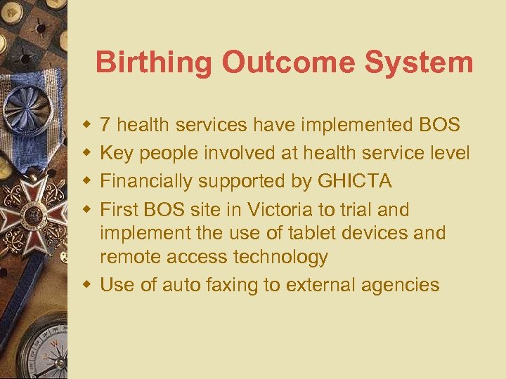 Birthing Outcome System w w 7 health services have implemented BOS Key people involved