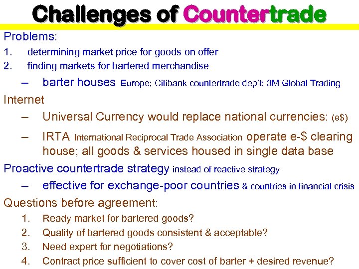 Challenges of Countertrade Problems: 1. 2. determining market price for goods on offer finding