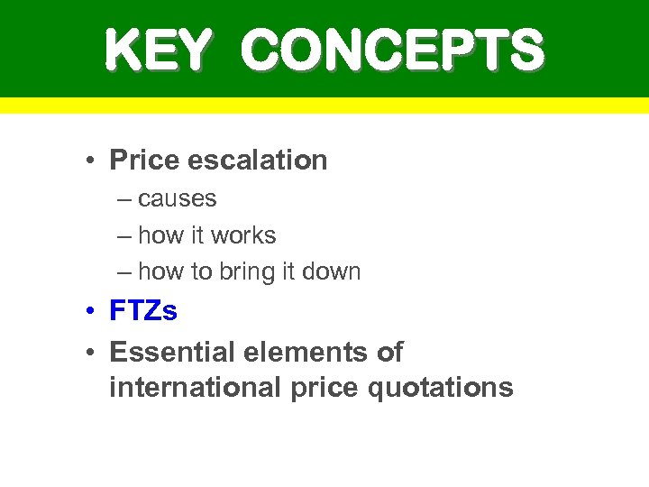 KEY CONCEPTS • Price escalation – causes – how it works – how to
