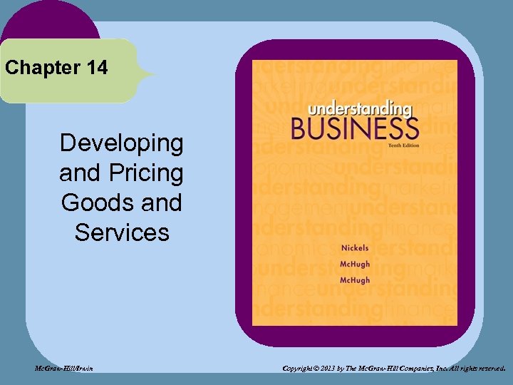 Chapter 14 Developing and Pricing Goods and Services Mc. Graw-Hill/Irwin Copyright © 2013 by