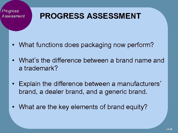 Progress Assessment PROGRESS ASSESSMENT • What functions does packaging now perform? • What’s the