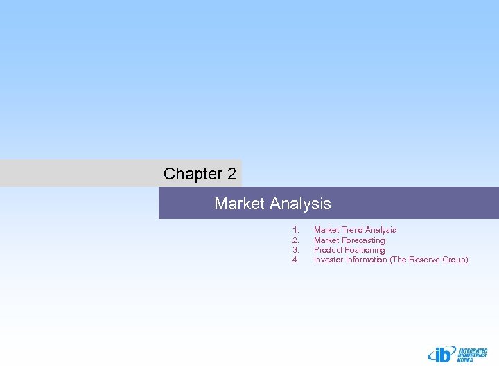 Chapter 2 Market Analysis 1. 2. 3. 4. Market Trend Analysis Market Forecasting Product