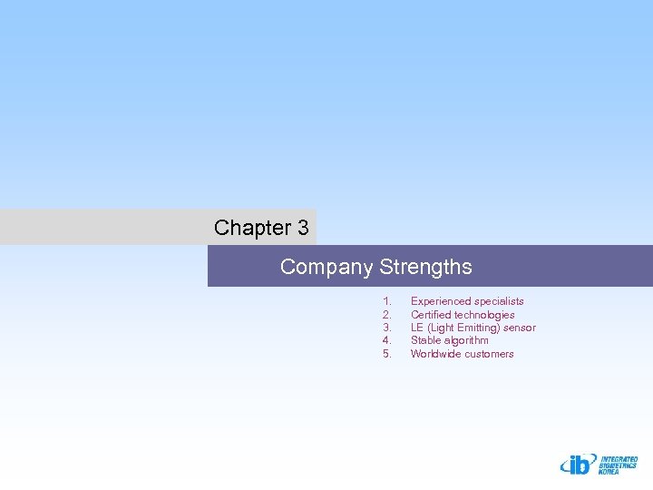 Chapter 3 Company Strengths 1. 2. 3. 4. 5. Experienced specialists Certified technologies LE
