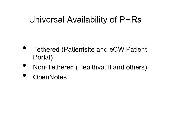 Universal Availability of PHRs • • • Tethered (Patientsite and e. CW Patient Portal)