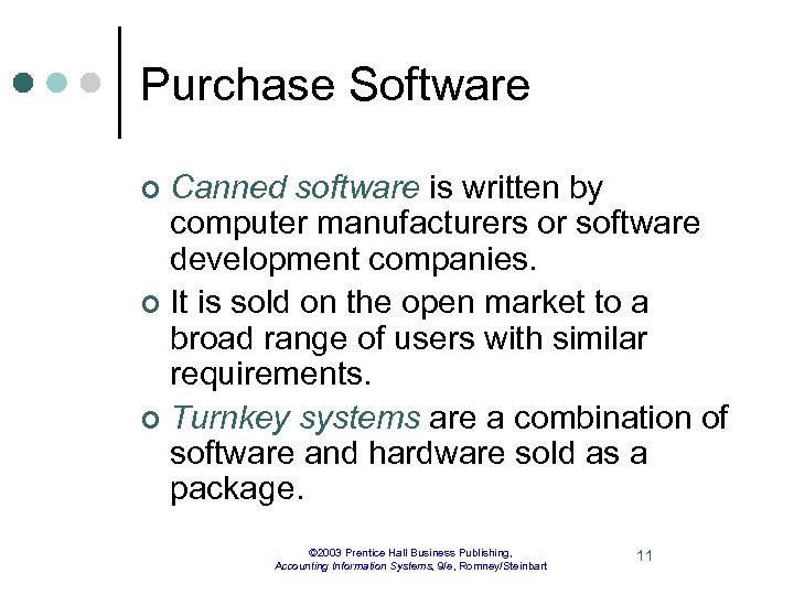 Purchase Software Canned software is written by computer manufacturers or software development companies. ¢