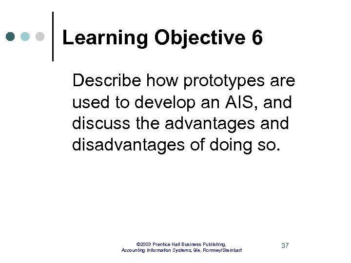 Learning Objective 6 Describe how prototypes are used to develop an AIS, and discuss