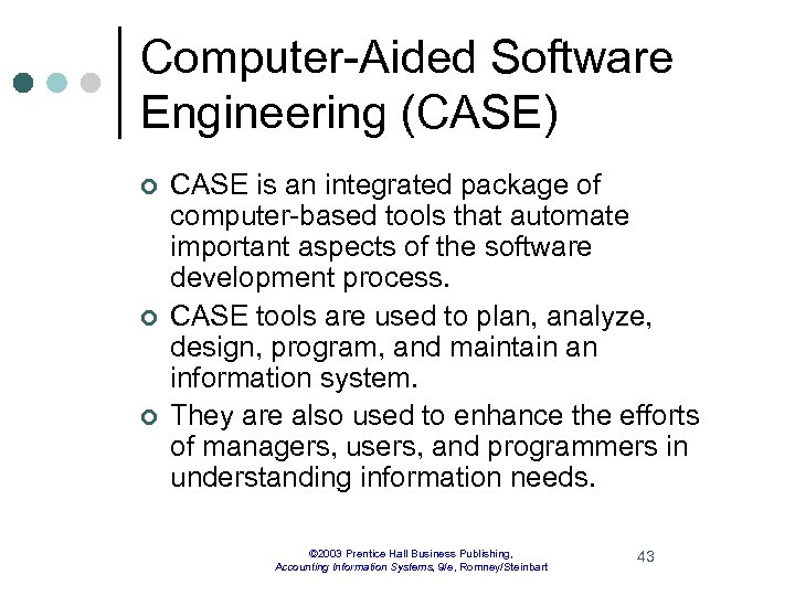 Computer-Aided Software Engineering (CASE) ¢ ¢ ¢ CASE is an integrated package of computer-based