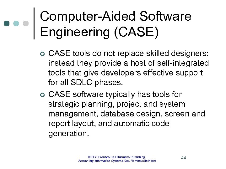 Computer-Aided Software Engineering (CASE) ¢ ¢ CASE tools do not replace skilled designers; instead