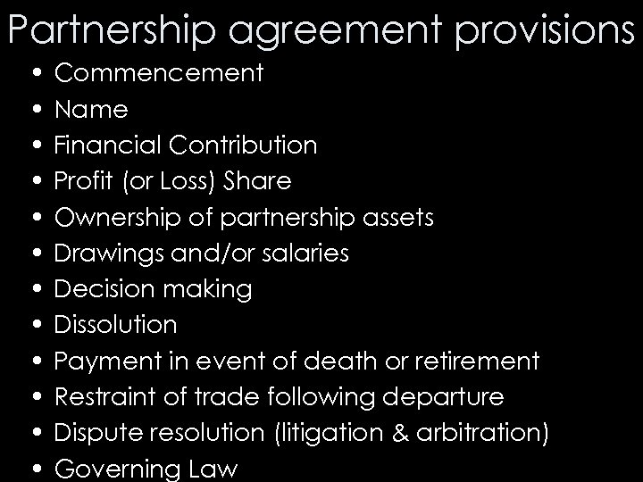 Partnership agreement provisions • • • Commencement Name Financial Contribution Profit (or Loss) Share