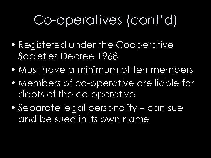 Co-operatives (cont’d) • Registered under the Cooperative Societies Decree 1968 • Must have a