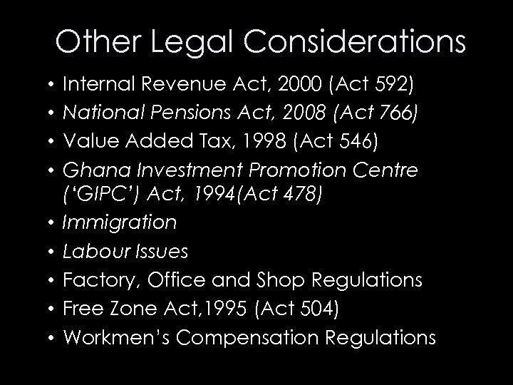 Other Legal Considerations • • • Internal Revenue Act, 2000 (Act 592) National Pensions