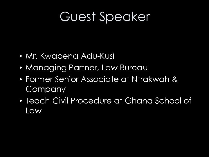 Guest Speaker • Mr. Kwabena Adu-Kusi • Managing Partner, Law Bureau • Former Senior