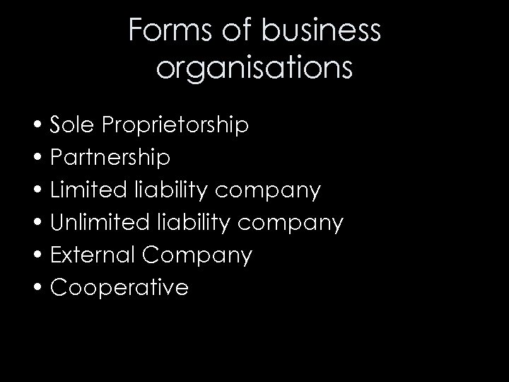 Forms of business organisations • Sole Proprietorship • Partnership • Limited liability company •