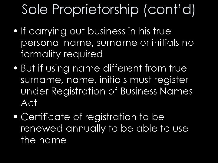 Sole Proprietorship (cont’d) • If carrying out business in his true personal name, surname