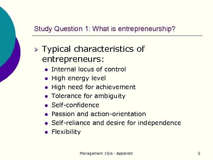 Study Question 1: What is entrepreneurship? Ø Typical characteristics of entrepreneurs: l l l