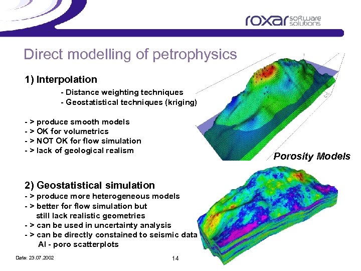 Direct modelling of petrophysics 1) Interpolation - Distance weighting techniques - Geostatistical techniques (kriging)