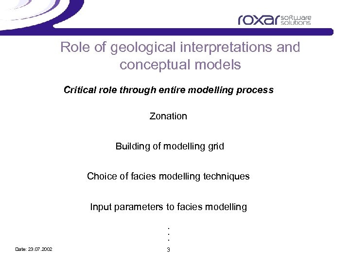 Role of geological interpretations and conceptual models Critical role through entire modelling process Zonation