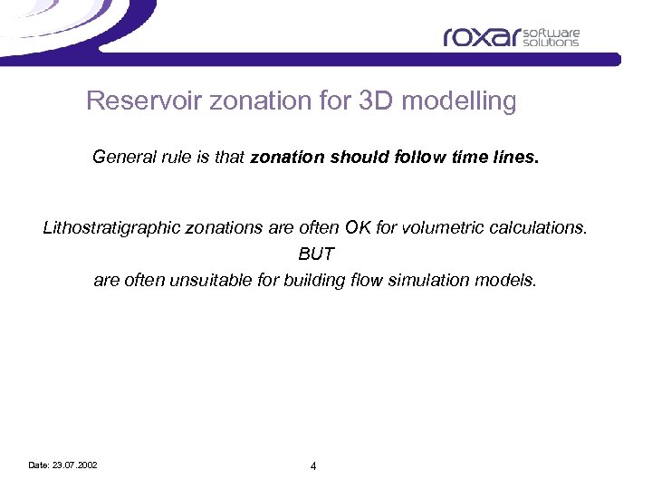 Reservoir zonation for 3 D modelling General rule is that zonation should follow time