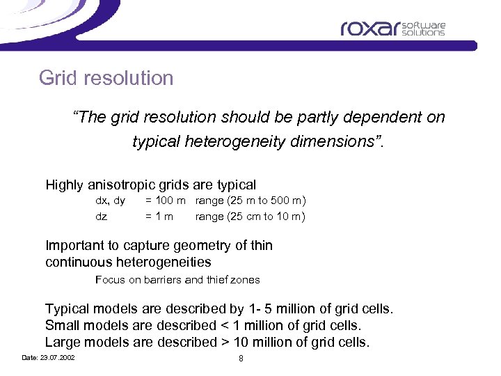 Grid resolution “The grid resolution should be partly dependent on typical heterogeneity dimensions”. Highly