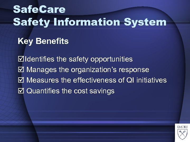 Safe. Care Safety Information System Key Benefits Identifies the safety opportunities Manages the organization’s