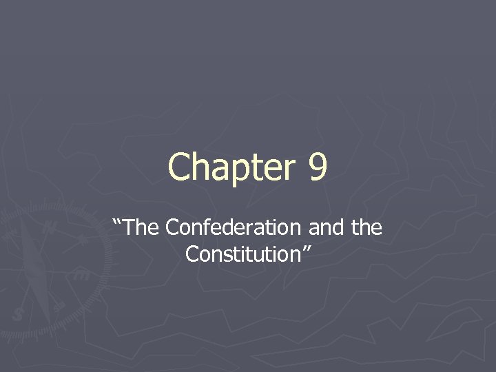 Chapter 9 “The Confederation and the Constitution” 
