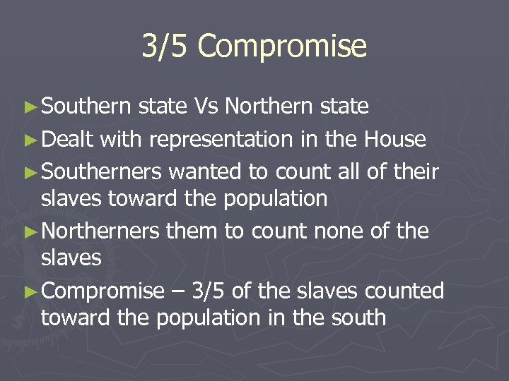 3/5 Compromise ► Southern state Vs Northern state ► Dealt with representation in the