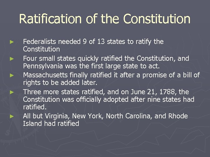 Ratification of the Constitution ► ► ► Federalists needed 9 of 13 states to