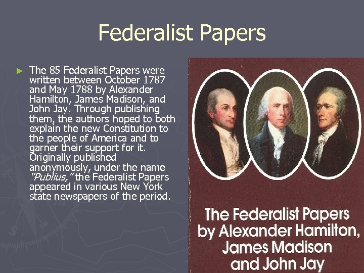 Federalist Papers ► The 85 Federalist Papers were written between October 1787 and May