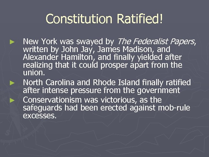 Constitution Ratified! New York was swayed by The Federalist Papers, written by John Jay,