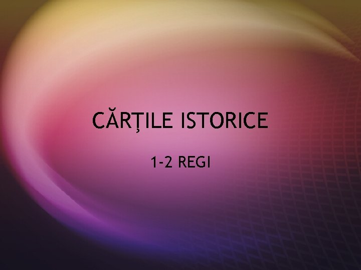 CĂRŢILE ISTORICE 1 -2 REGI 