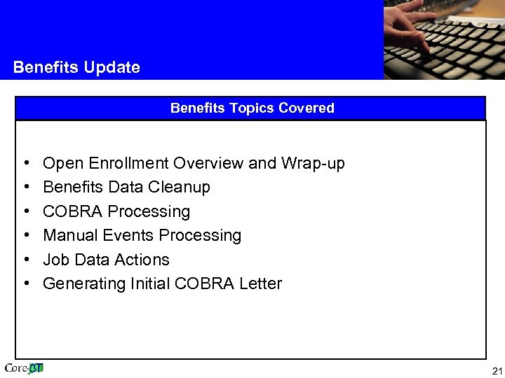 Benefits Update Benefits Topics Covered • • • Open Enrollment Overview and Wrap-up Benefits