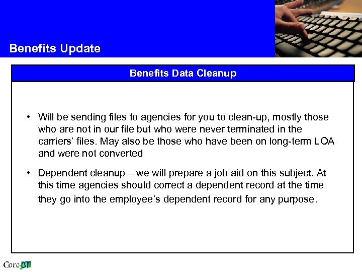 Benefits Update Benefits Data Cleanup • Will be sending files to agencies for you