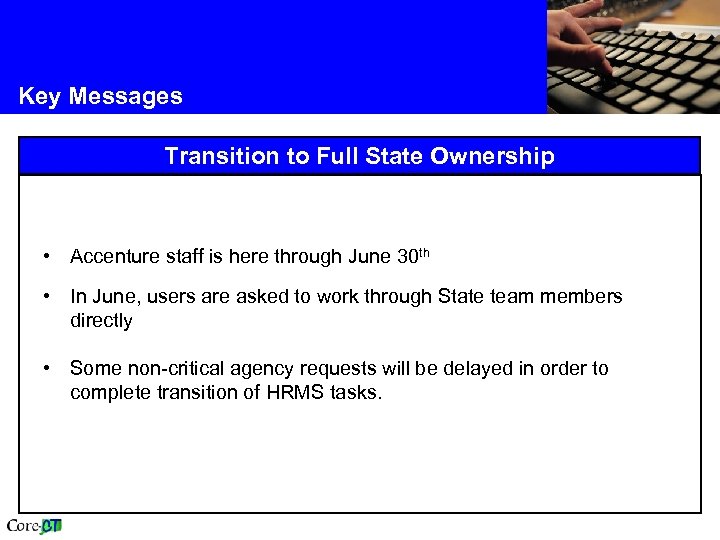 Key Messages Transition to Full State Ownership • Accenture staff is here through June