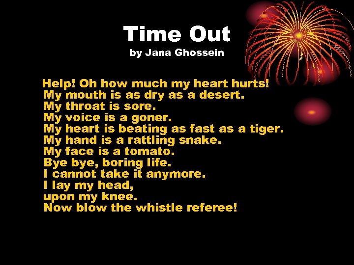 Time Out by Jana Ghossein Help! Oh how much my heart hurts! My mouth