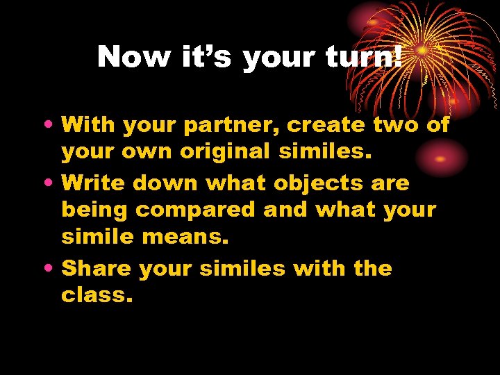 Now it’s your turn! • With your partner, create two of your own original