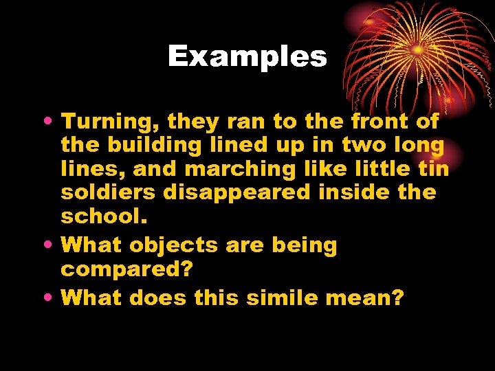 Examples • Turning, they ran to the front of the building lined up in