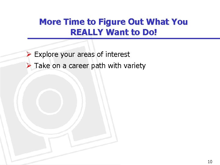 More Time to Figure Out What You REALLY Want to Do! Ø Explore your