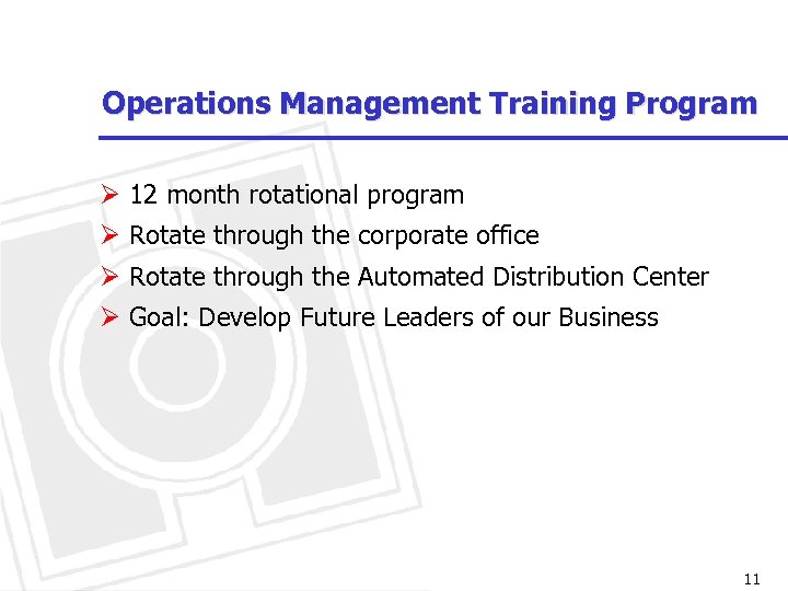 Operations Management Training Program Ø 12 month rotational program Ø Rotate through the corporate