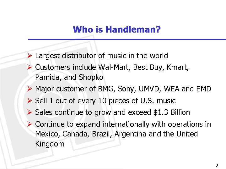 Who is Handleman? Ø Largest distributor of music in the world Ø Customers include