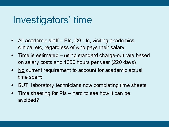 Investigators’ time • All academic staff – PIs, C 0 - Is, visiting academics,