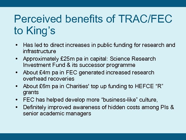 Perceived benefits of TRAC/FEC to King’s • Has led to direct increases in public