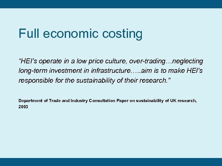 Full economic costing “HEI’s operate in a low price culture, over-trading…neglecting long-term investment in