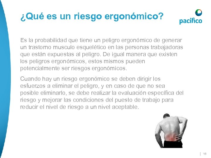 ¿Qué es un riesgo ergonómico? Es la probabilidad que tiene un peligro ergonómico de