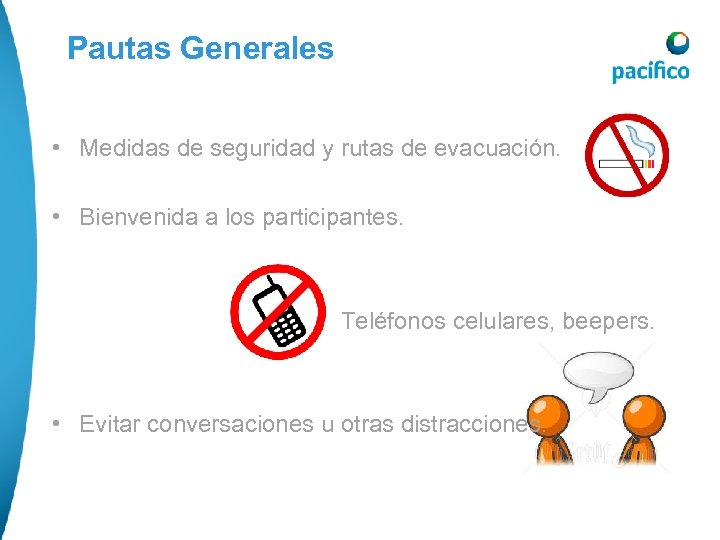 Pautas Generales • Medidas de seguridad y rutas de evacuación. • Bienvenida a los