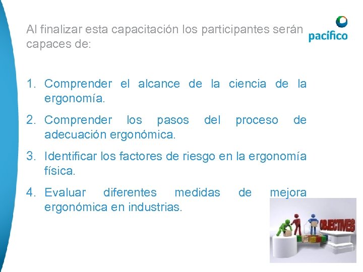 Al finalizar esta capacitación los participantes serán capaces de: 1. Comprender el alcance de