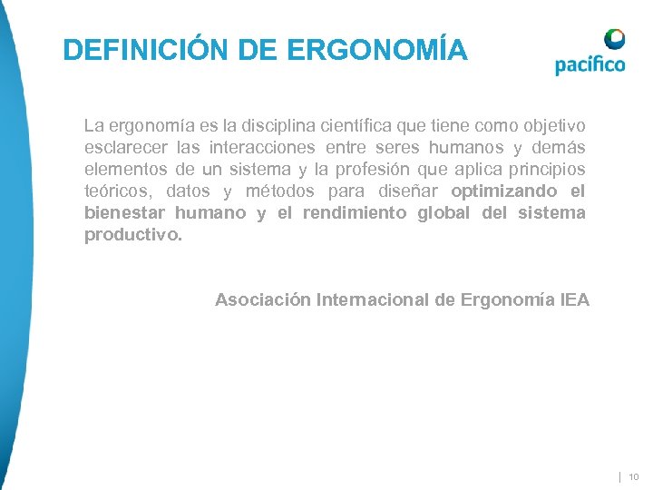 DEFINICIÓN DE ERGONOMÍA La ergonomía es la disciplina científica que tiene como objetivo esclarecer