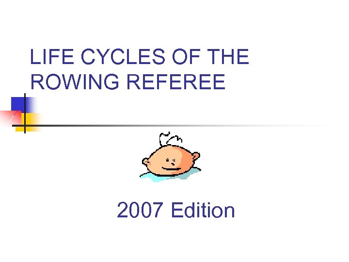 LIFE CYCLES OF THE ROWING REFEREE 2007 Edition 